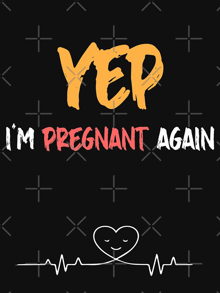 Yep I'm Pregnant Again Funny Pregnancy Announcemen' Maternity T