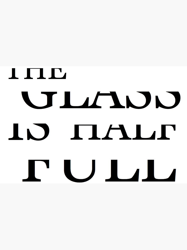 "The Glass Is Half Full" Poster for Sale by kylemacmac Redbubble