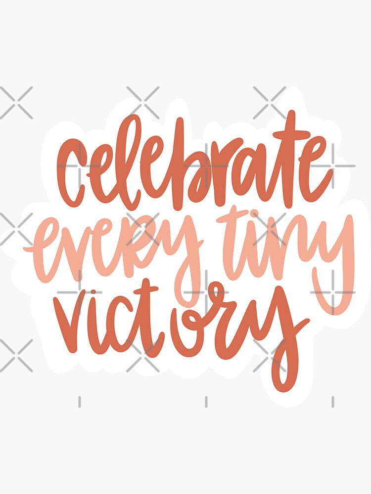 celebrate-every-tiny-victory-sticker-for-sale-by-wmilyyy-redbubble