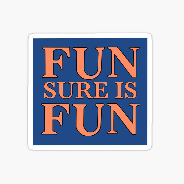 fun sure is fun!