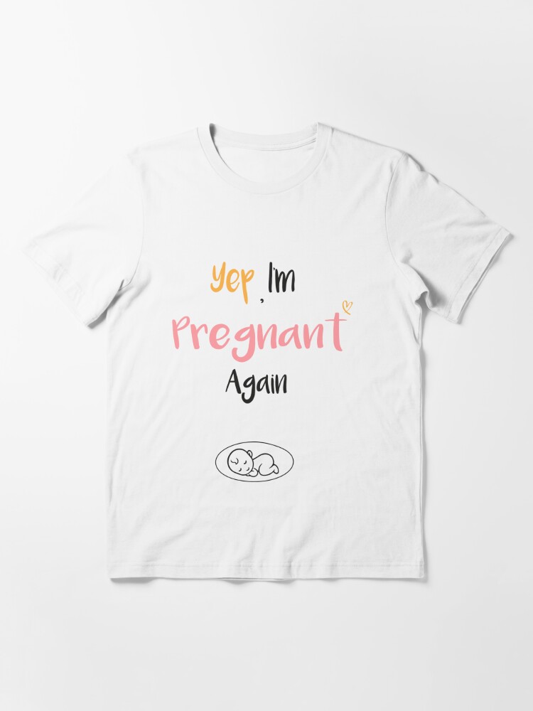 Yep I'm Pregnant Again Funny Pregnancy Announcemen' Maternity T-Shirt