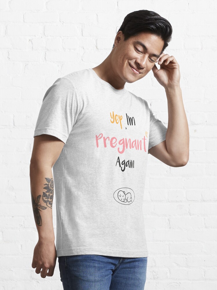 Yep I'm Pregnant Again Funny Pregnancy Announcemen' Maternity T