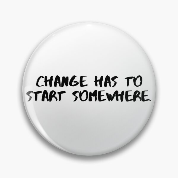 Item preview, Change Has to Start Somewhere designed and sold by emilywilleman.