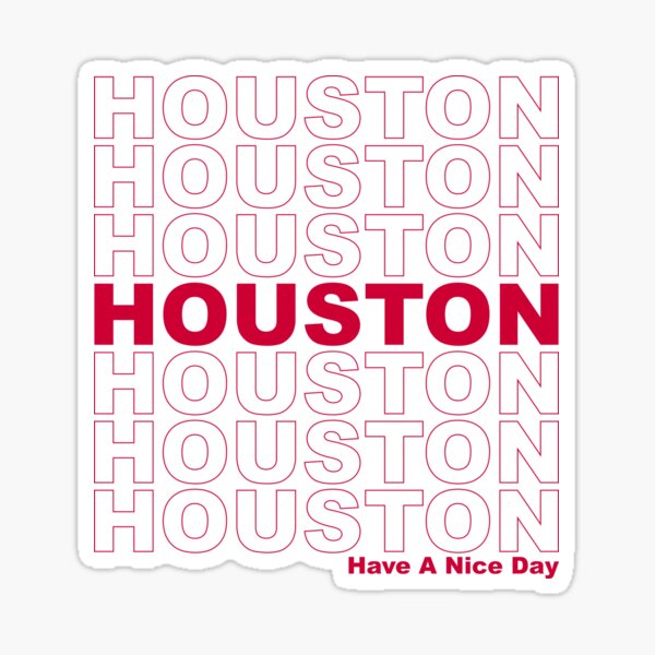 Houston Have A Nice Day Sticker