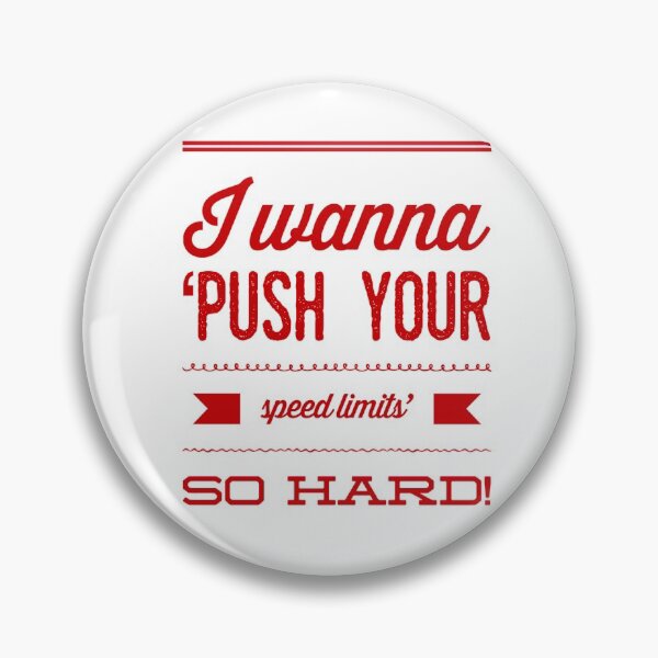 Item preview, I Wanna 'Push Your Speed Limits' So Hard! designed and sold by OfferHeat.