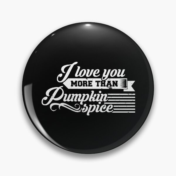 Item preview, I Love You More Than Pumpkin Spice designed and sold by friendlyspoon.