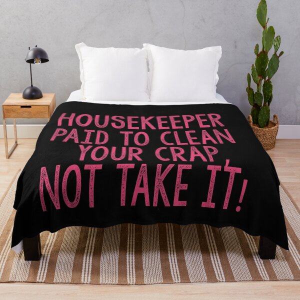Item preview, Housekeeper Paid To Clean Your Crap, Not Take It! Funny Home Living Gift Idea. designed and sold by cutitoutsir.