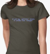 If you say 'gullible' slowly it sounds like 'oranges' Women's Fitted T-Shirt