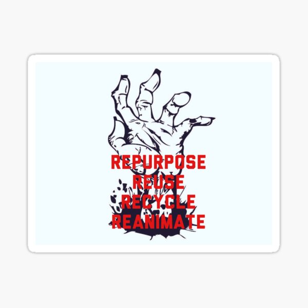 "Repurpose Reuse Recycle Reanimate" Sticker by TheRedClaire Redbubble