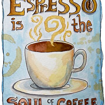 Artwork thumbnail, Espresso is the Soul of Coffee by Wildharegrafix