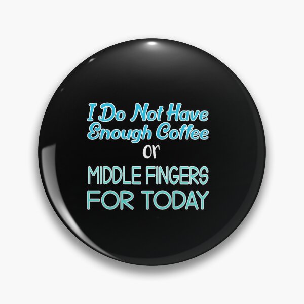 Item preview, I Do Not Have Enough Coffee or Middle Fingers For Today: Funny Coffee Adict Gift Idea. designed and sold by cutitoutsir.