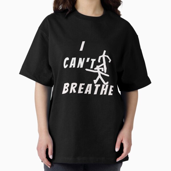 I Can't Breathe Oversized T-Shirt