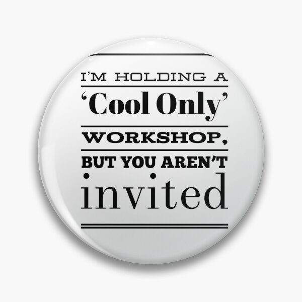 Item preview, I'm Holding A 'Cool Only' Workshop, But You Aren't Invited  designed and sold by OfferHeat.