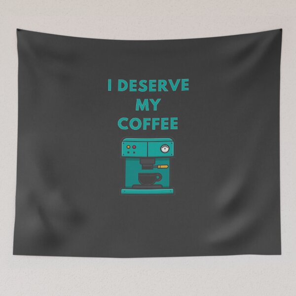 Item preview, I DESERVE MY COFFEE designed and sold by dygo1986.