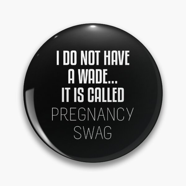Item preview, I Do Not Have A Wade It Is Called Pregnancy Swag designed and sold by jozefds.