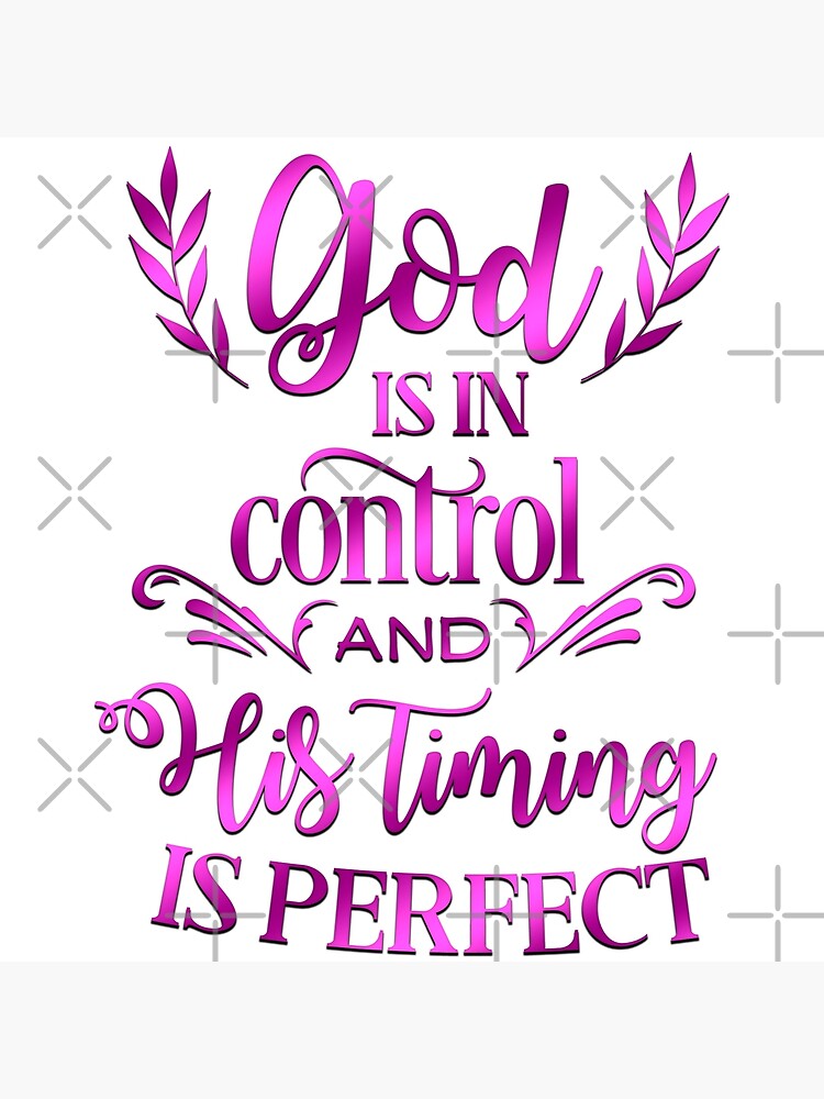 God Is In Control And His Timing Is Perfect Bible Verse Inspired Quote Christian Greeting Card By Christiangoods Redbubble