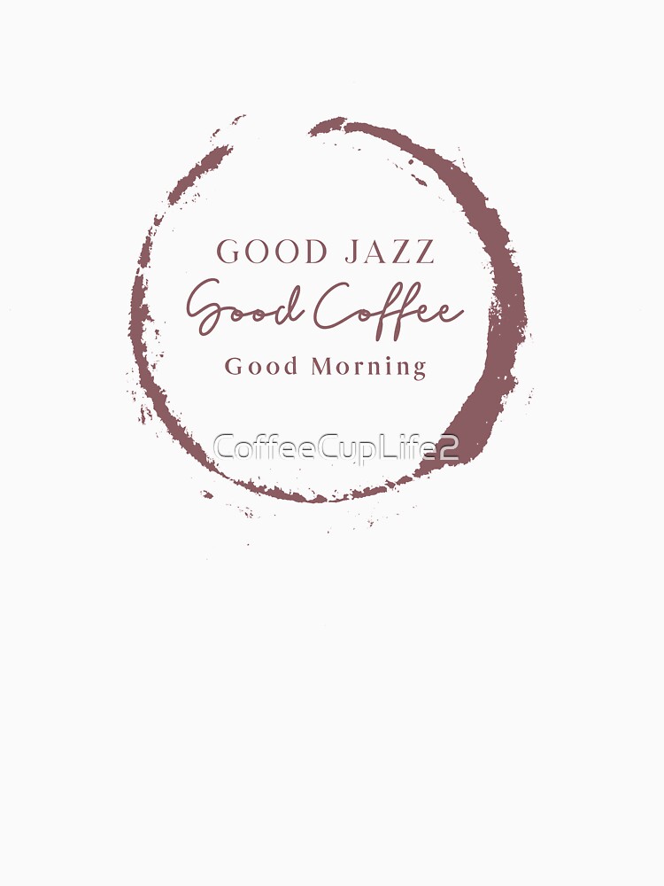 Thumbnail 7 of 7, Classic T-Shirt, TheCoffeeCupLife: Good Jazz, Good Coffee, Good Morning. designed and sold by CoffeeCupLife2.