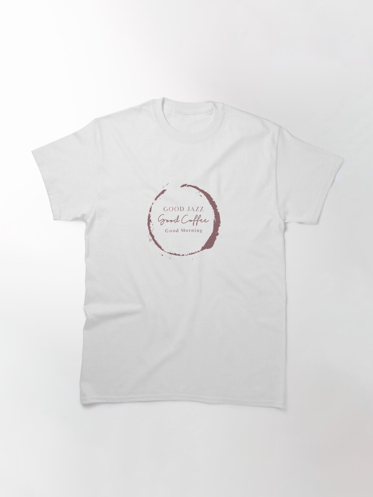 Thumbnail 2 of 7, Classic T-Shirt, TheCoffeeCupLife: Good Jazz, Good Coffee, Good Morning. designed and sold by CoffeeCupLife2.