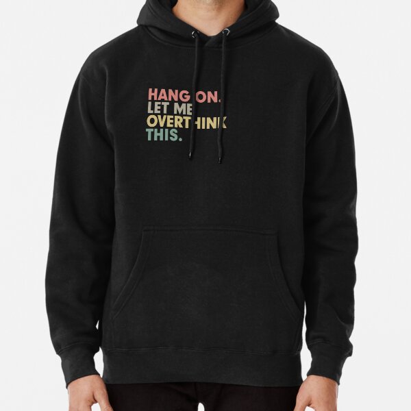 Espera, déjame pensar demasiado en este divertido regalo Sudadera con capucha