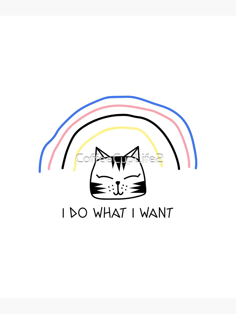 TheCoffeeCupLife: I Do What I Want! by CoffeeCupLife2
