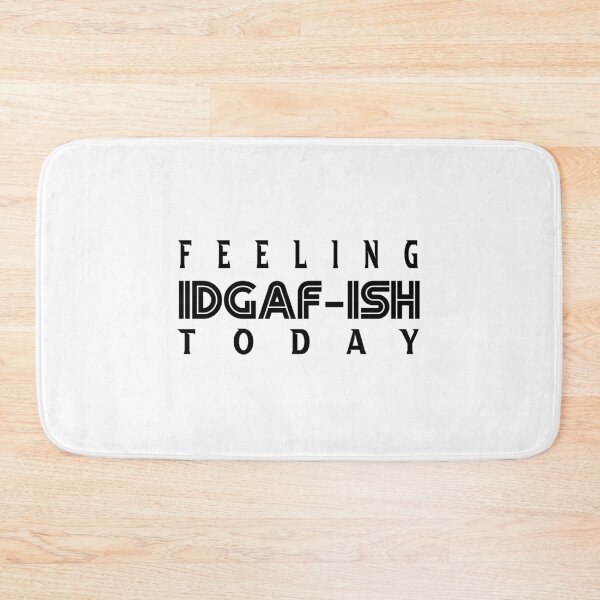 Item preview, Feeling IDGAF-ish today Funny - designed and sold by JustBeCool ⭐⭐⭐⭐⭐.