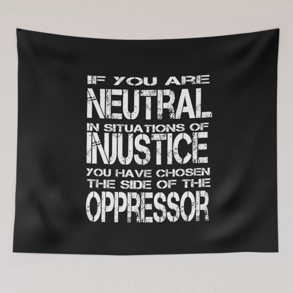 Item preview, if you are neutral in situations of injustice you have chosen the side of the oppressor- Quote by Desmond Tutu designed and sold by AYMEDD.