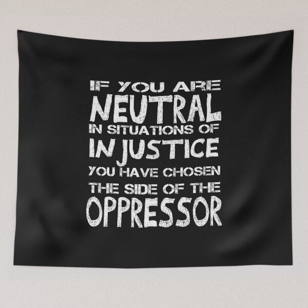 Item preview, if you are neutral in situations of injustice you have chosen the side of the oppressor- Quote by Desmond Tutu designed and sold by AYMEDD.