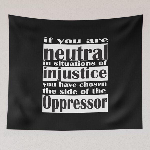 Item preview,  if you are neutral in situations of injustice you have chosen the side of the oppressor- Quote by Desmond Tutu designed and sold by AYMEDD.