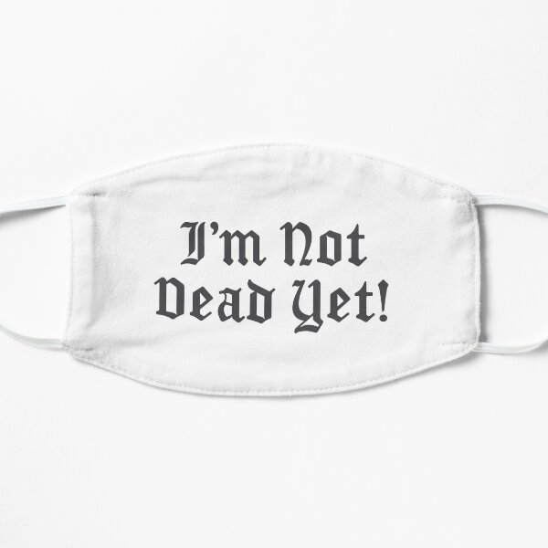 I'm Not Dead Yet! Mask