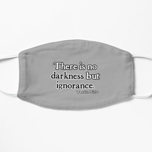 There Is No Darkness But Ignorance - Shakespeare Flat Mask