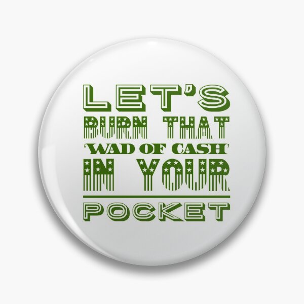 Item preview, Let's Burn That 'Wad Of Cash' In Your Pocket designed and sold by OfferHeat.