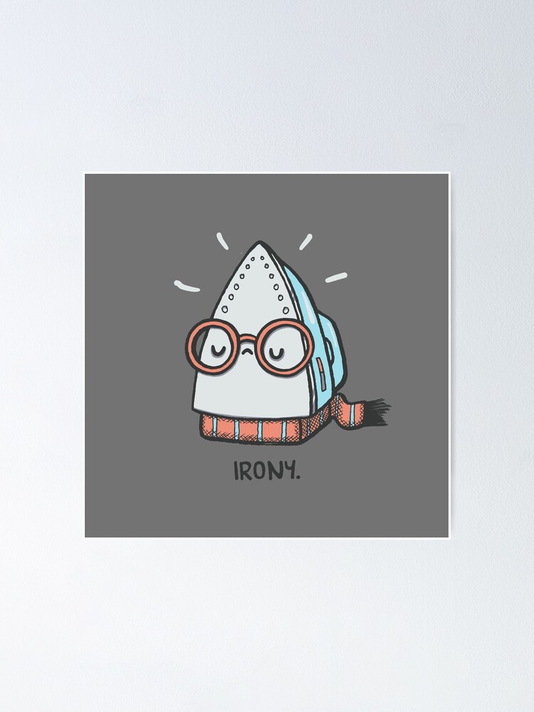 Irony Poster For Sale By Walmazan Redbubble 