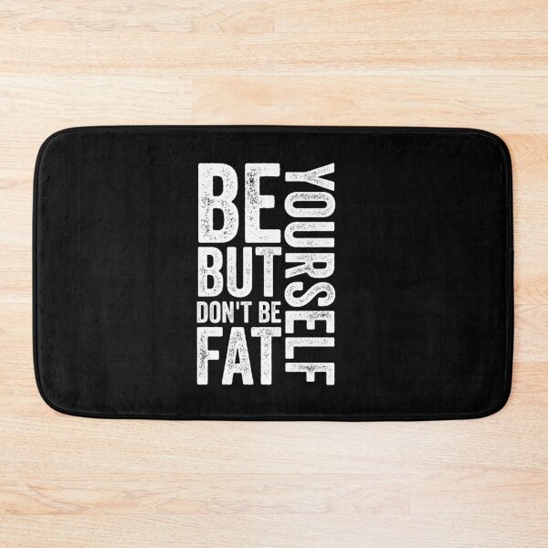 Item preview, Be yourself but don't be fat funny  designed and sold by dianoo.