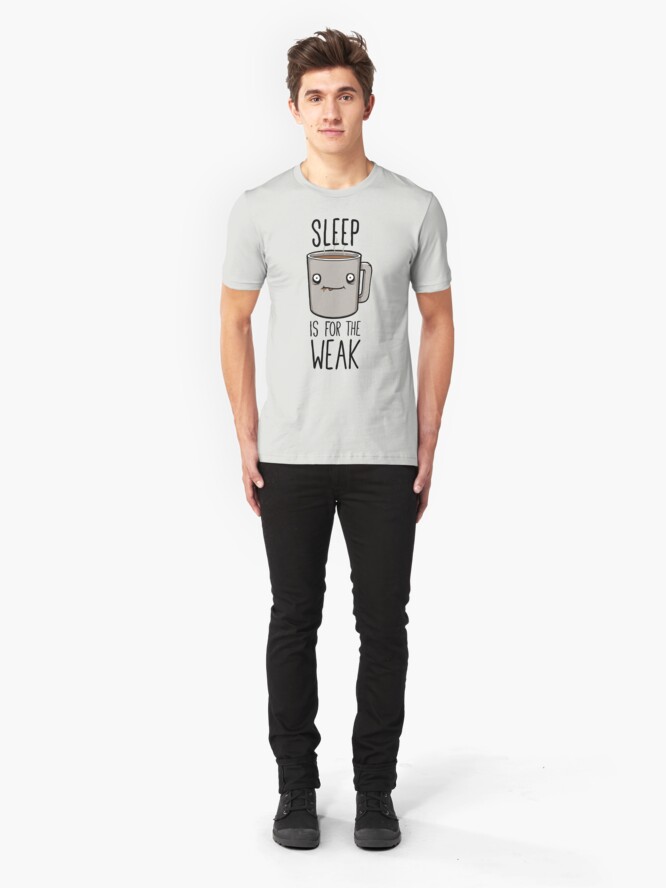 sleep is for the weak t shirt