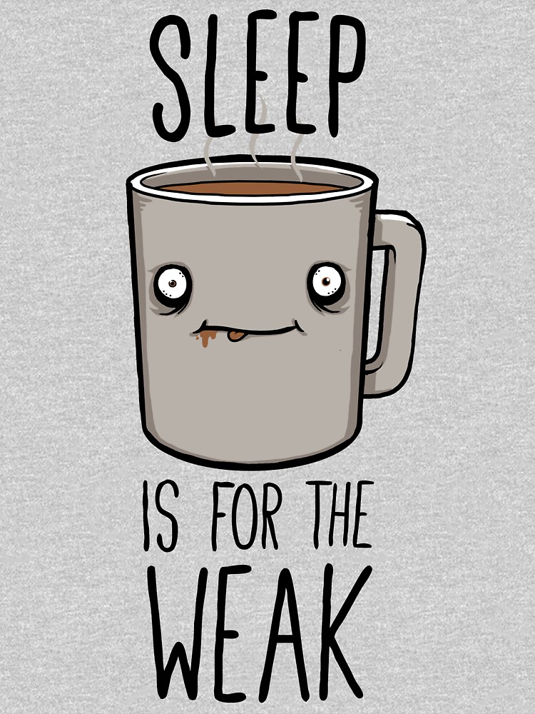 Sleep Is For The Weak by FrederickJay