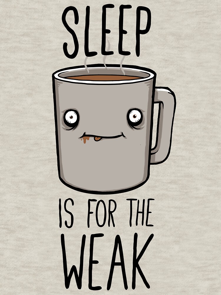 Sleep Is For The Weak by FrederickJay