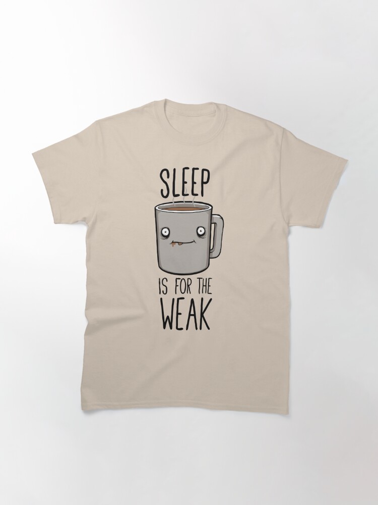 sleep is for the weak shirt