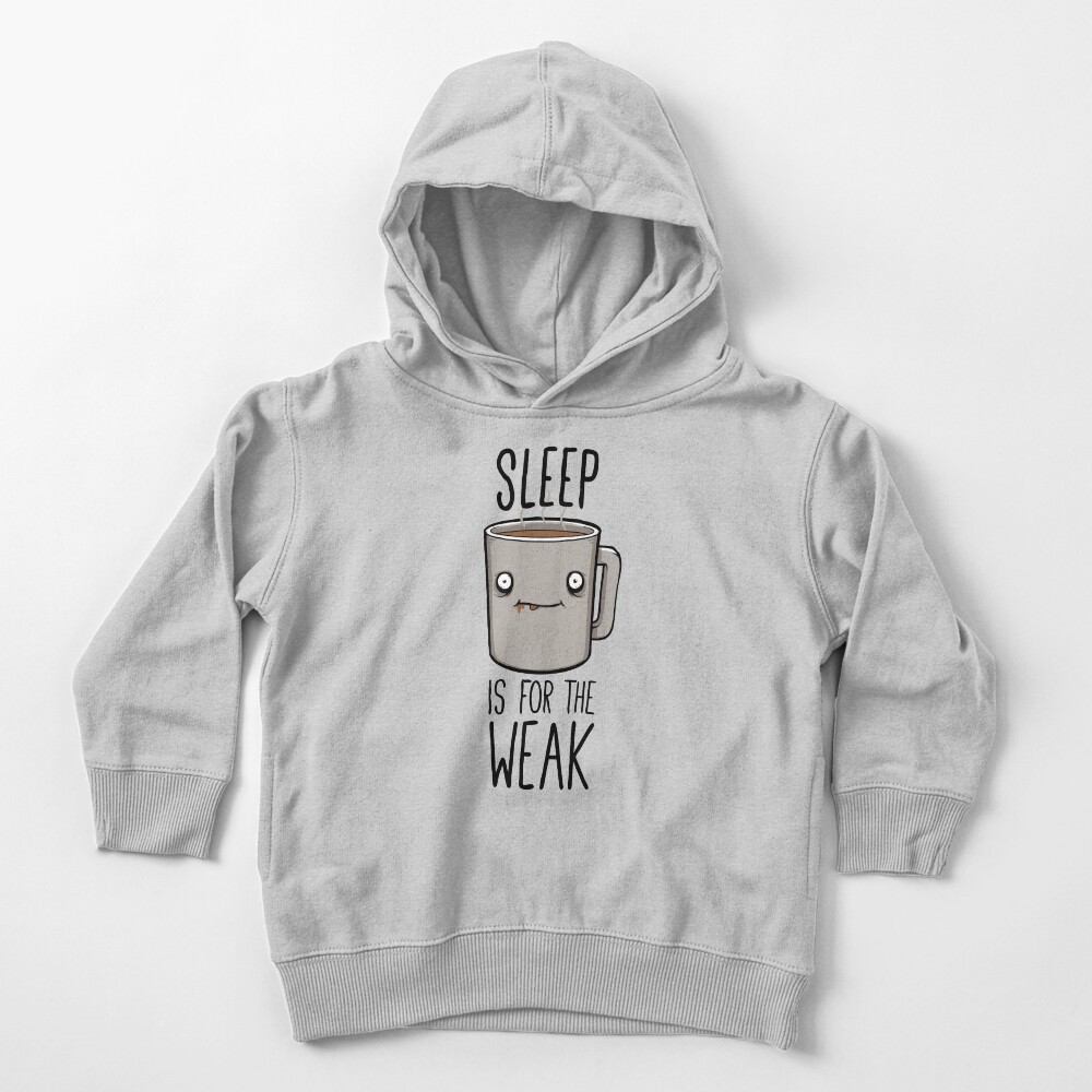 Sleep Is For The Weak Toddler Pullover Hoodie