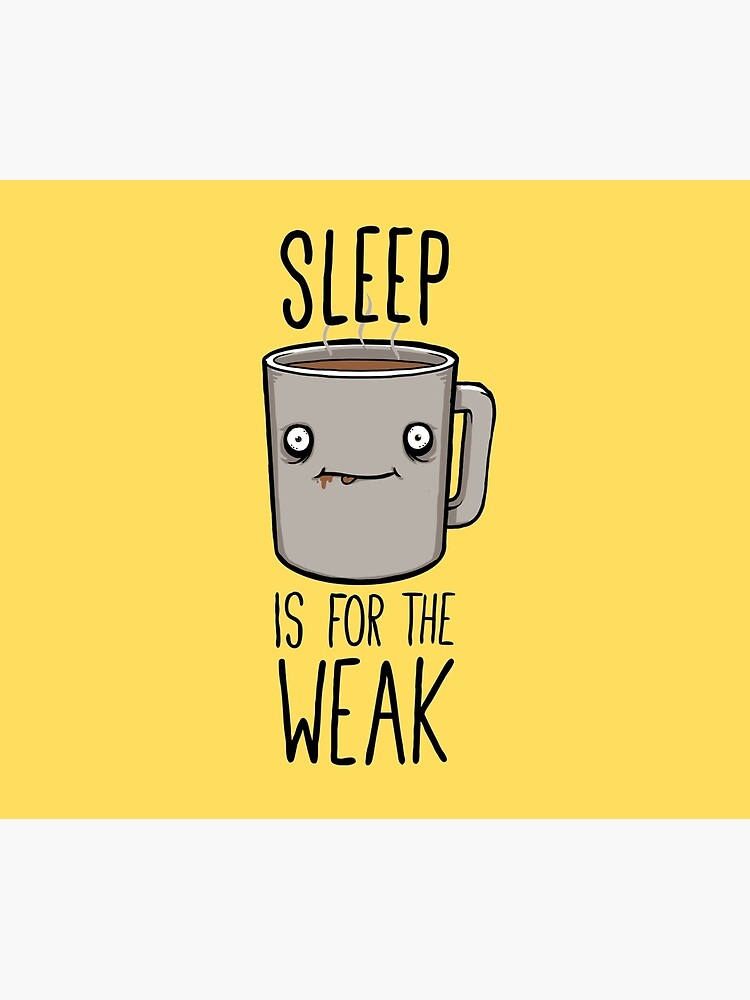 Sleep Is For The Weak by FrederickJay