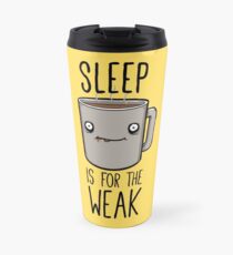 Sleep Is For The Weak Travel Mug