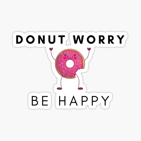 Donut Worry Be Happy Sticker For Sale By Jreiken Redbubble 1284