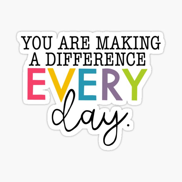 PRINTABLE You Make a Difference More and More Every Day Many 