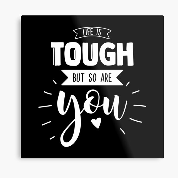 Life Is Tough But So Are You Wall Art Redbubble