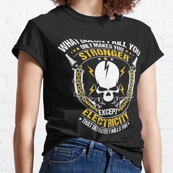 What Doesn't Kill You Electricity Electrician Classic T-Shirt