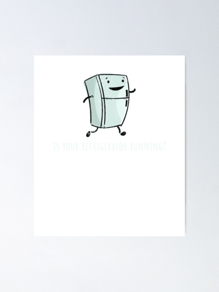 "Is Your Refrigerator Running Funny Cartoon" Poster by ClarkePeters