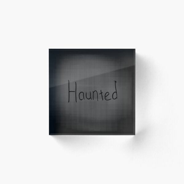 Haunted Acrylic Block