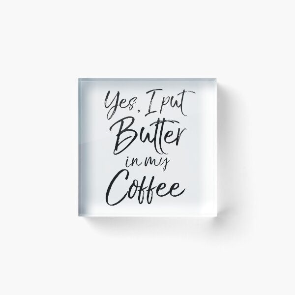 Item preview, Yes, I Put Butter in My Coffee Funny Keto Quote designed and sold by TNDesignStudio.