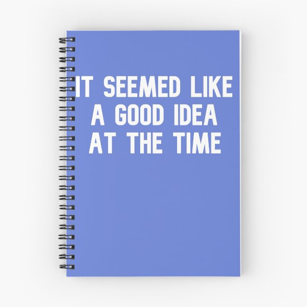Item preview, It Seemed Like A Good Idea At The Time designed and sold by Evil Melon.