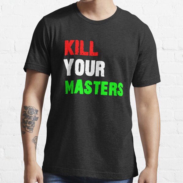 "kill your masters" Tshirt by aymen852 Redbubble