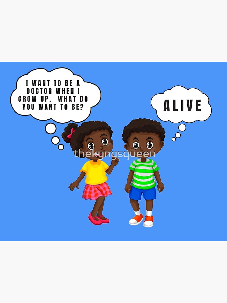 What Do You Want To Be When You Grow Up Alive Art Board Print By Thekyngsqueen Redbubble